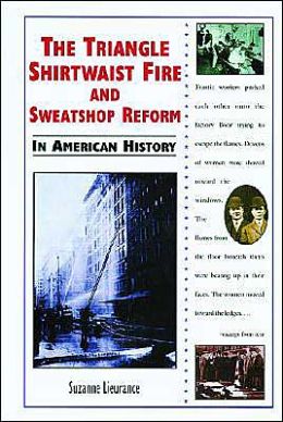 The Triangle Shirtwaist Fire and Sweatshop Reform in American History Suzanne Lieurance