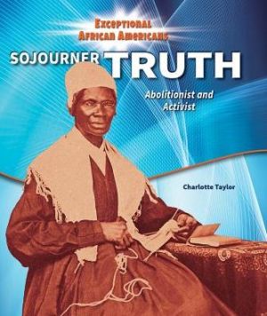 Sojourner Truth: Abolitionist and Activist