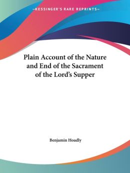 Plain Account Of The Nature And End Of The Sacrament Of The Lord's Supper