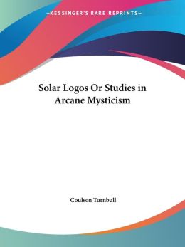 Solar Logos or Studies in Arcane Mystici