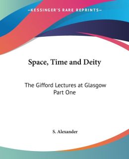 Space, Time and Deity: The Gifford Lectures at Glasgow Part One