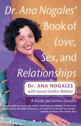 Dr. Ana Nogales' Book of Love, Sex and Relationships: A Guide for Latino Couples