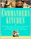 Commander's Kitchen: Take Home the True Taste of New Orleans with More Than 150 Recipes from Commander's Palace Restaurant