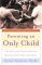 Parenting an Only Child: The Joys and Challenges of Raising Your One and Only