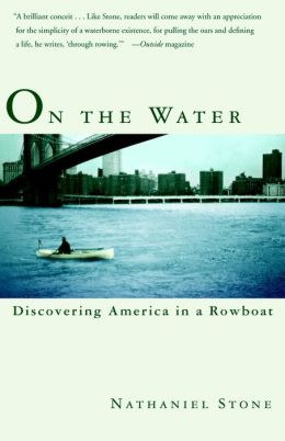 On the Water: Discovering America in a Row Boat Nathaniel Stone