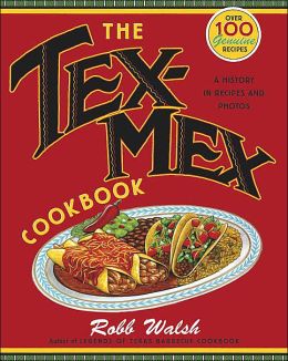 Tex-Mex Cookbook: A History in Recipes and Photos