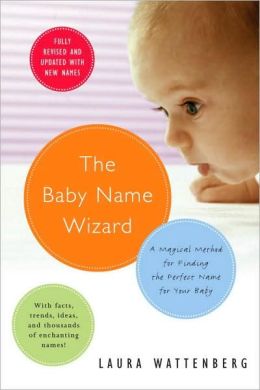 The Ba|||Name Wizard: A Magical Method for Finding the Perfect Name for Your Baby Laura Wattenberg