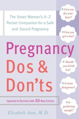 Pregnancy Do's and Don'ts: The Smart Woman's A-Z Pocket Companion for a Safe and Sound Pregnancy