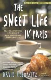 Book Cover Image. Title: The Sweet Life in Paris:  Delicious Adventures in the World's Most Glorious - and Perplexing - City, Author: David Lebovitz