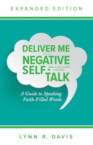 Deliver Me From Negative Self-Talk Expanded Edition: A Guide to Speaking Faith-Filled Words