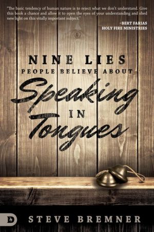 Nine Lies People Believe about Speaking in Tongues