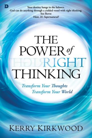 The Power of Right Thinking: Transform Your Thoughts, Transform Your World
