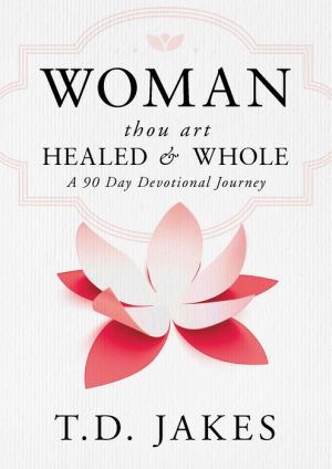 T.D. Jakes' Woman Thou Art Loosed: 90 Days to Healing and Wholeness