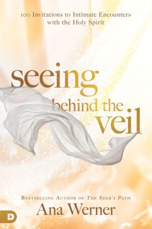 Book Seeing Behind the Veil: 100 Invitations to Intimate Encounters with the Holy Spirit