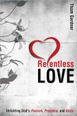 Relentless Love: Unfolding God's Passion, Presence, & Glory