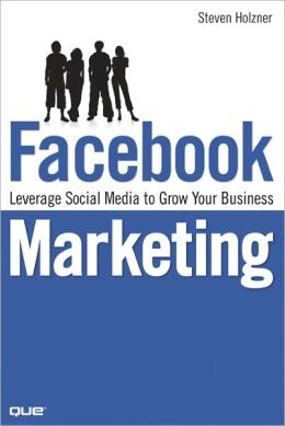 Facebook Marketing: Leverage Social Media to Grow Your Business Steve Holzner