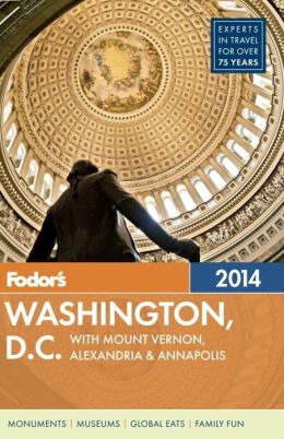 Fodor's Washington, D.C. 2014: with Mount Vernon, Alexandria & Annapolis