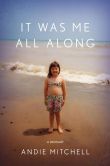 Book Cover Image. Title: It Was Me All Along:  A Memoir, Author: Andie Mitchell