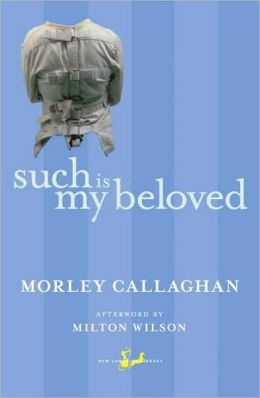 Such Is My Beloved Morley Callaghan and Milton Wilson