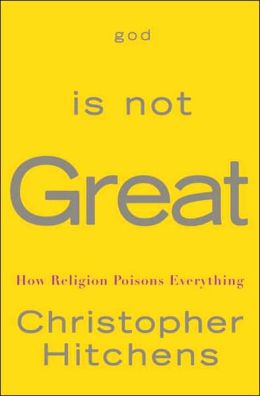 God Is Not Great: How Religion Poisons Everything