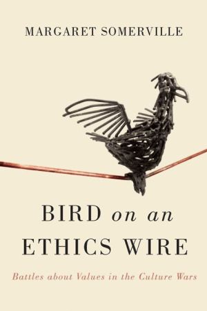 Bird on an Ethics Wire: Battles about Values in the Culture Wars