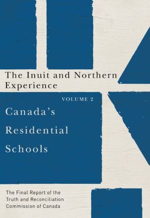 Canada's Residential Schools: The Inuit and Northern Experience: The Final Report of the Truth and Reconciliation Commission of Canada, Volume 2