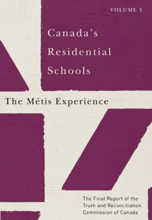 Canada's Residential Schools: The Metis Experience: The Final Report of the Truth and Reconciliation Commission of Canada, Volume 3