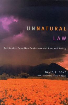 Unnatural Law: Rethinking Canadian Environmental Law and Policy