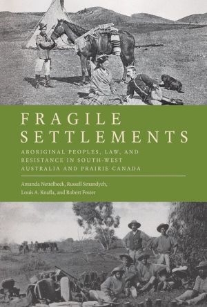 Fragile Settlements: Aboriginal Peoples, Law, and Resistance in South-West Australia and Prairie Canada