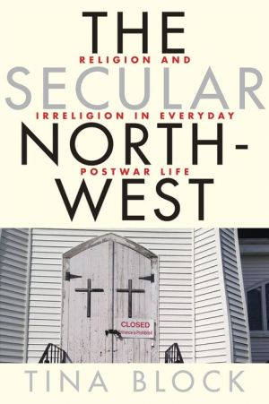The Secular Northwest: Religion and Irreligion in Everyday Postwar Life
