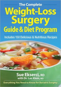 The Complete Weight-Loss Surgery Guide and Diet Program: Includes 150 Delicious and Nutritious Recipes Sue Ekserci and Laz Klein