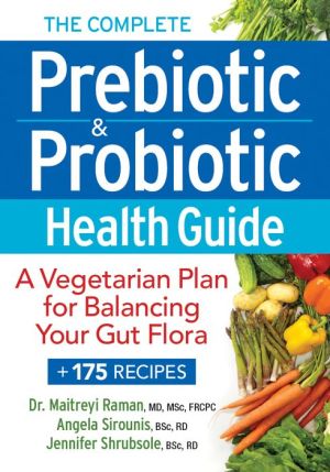 The Complete Prebiotic and Probiotic Health Guide: A Diet Plan for Balancing Your Gut Flora