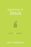 Speaking of Jesus: The Art of Not-Evangelism