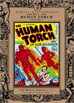 Marvel Masterworks: Golden Age Human Torch - Volume 1 Carl Burgos, Bill Everett and Sid Greene