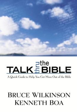 Talk Thru the Bible Bruce H. Wilkinson and Kenneth Boa