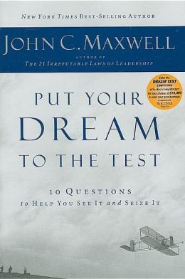 Put Your Dream to the Test: 10 Questions to Help You See It and Seize It