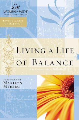 Living a Life of Balance: Women of Faith Study Guide Series Thomas Nelson