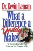 Book Cover Image. Title: What a Difference a Daddy Makes: The Lasting Imprint a Dad Leaves on His Daughter's Life, Author: Kevin Leman