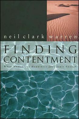 Finding Contentment: When Momentary Happiness Just Isn't Enough Neil Clark Warren