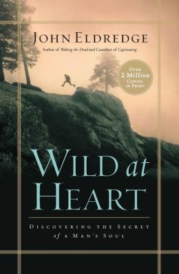 Wild at Heart: Discovering the Secret of a Man's Soul