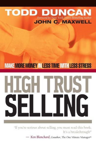 High Trust Selling: Make More Money in Less Time with Less Stress