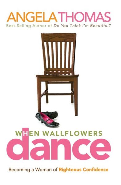When Wallflowers Dance: Becoming a Woman of Righteous Confidence