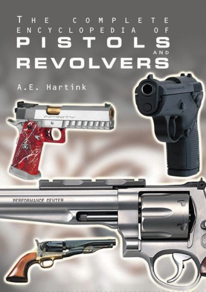 Complete Encyclopedia of Pistols and Revolvers