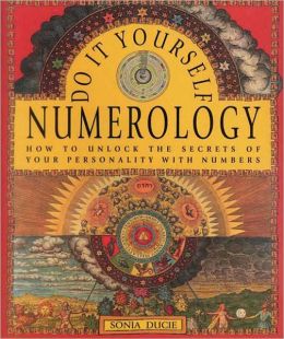 Do It Yourself Numerology: How to Unlock the Secrets of Your Personality with Numbers
