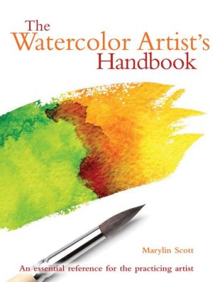 Watercolor Artist's Handbook: The Essential Reference for the Practicing Artist