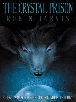 The Crystal Prison (Deptford Mice Trilogy, Book 2) Robin Jarvis