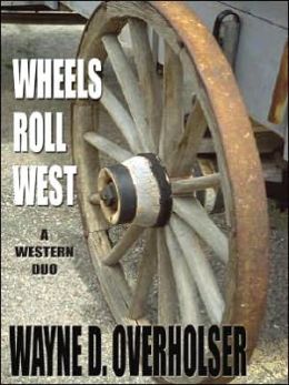 Wheels Roll West Wayne D. Overholser
