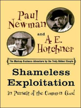 Shameless Exploitation in Pursuit of the Common Good : The Madcap Business Adventure the Truly Oddest Couple