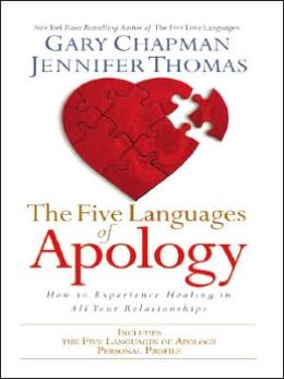 The Five Languages of Apology: How to Experience Healing in all Your Relationships Gary D. Chapman and Jennifer Thomas