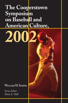 The Cooperstown Symposium on Baseball and American Culture 2002